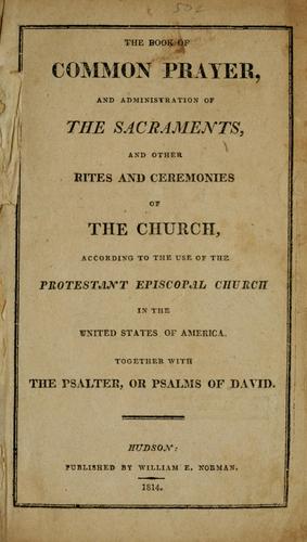 Episcopal Church: The Book of common prayer, and administration of the sacraments, and other rites and ceremonies of the church, according to the use of the Protestant Episcopal church in the United States of America (1814, Published by William E. Norman)