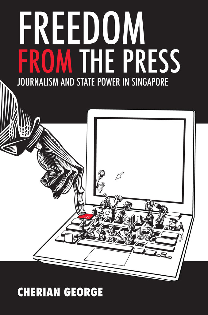 Cherian George: Freedom from the press (2012, NUS Press)