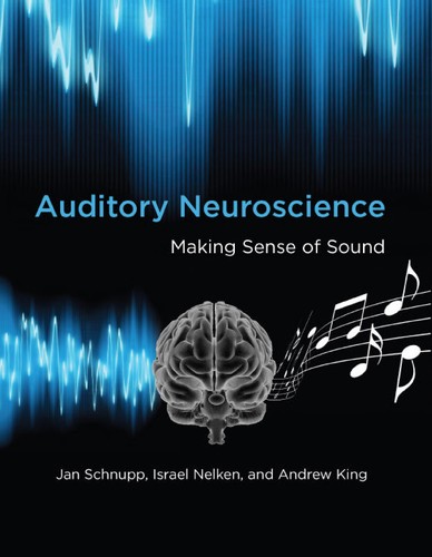 Andrew King, Jan Schnupp, Israel Nelken: Auditory Neuroscience (2010, MIT Press)