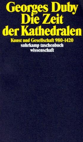 Georges Duby: Die Zeit der Kathedralen. Kunst und Gesellschaft 980 - 1420. (Paperback, German language, 2001, Suhrkamp)