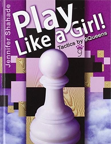 Jennifer Shahade: Play Like a Girl!: Tactics by 9Queens (2010)