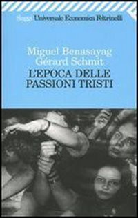 Miguel Benasayag: L'epoca delle passioni tristi (Paperback, Feltrinelli Traveller)