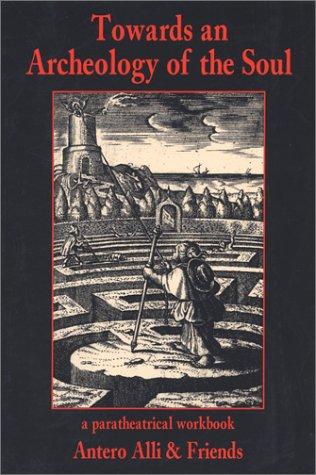Antero Alli: Towards an Archeology of the Soul (Paperback, 2003, Vertical Pool)