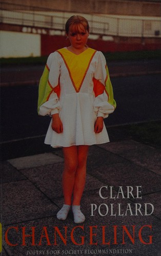Clare Pollard: Changeling (2011, Bloodaxe Books, U.S. Distributor, Dufour Editions])