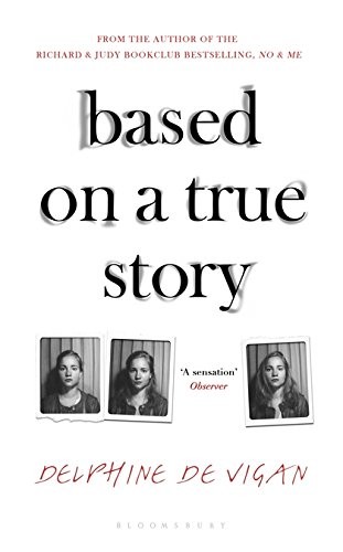 Delphine de Vigan: Based on a True Story (Hardcover, 2017, Bloomsbury Publishing)