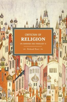 Roland Boer: Criticism Of Religion On Marxism And Theology (2011, Haymarket Books)