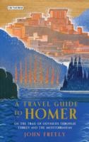 John Freely: Travellers Guide To Homer A Journey Across Turkey In The Footsteps Of Odysseus (2013, I.B.Tauris & Co Ltd)