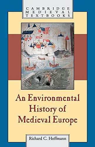 Richard C. Hoffmann: An environmental history of medieval Europe (2014, Cambridge University Press)