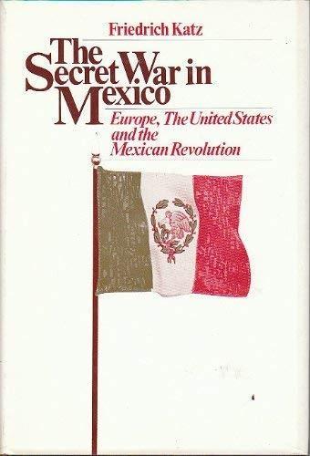 Friedrich Katz: The Secret War in Mexico: Europe, the United States and the Mexican Revolution (1981)