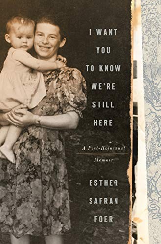 Esther Safran Foer: I Want You to Know We're Still Here (Hardcover, 2020, Tim Duggan Books)