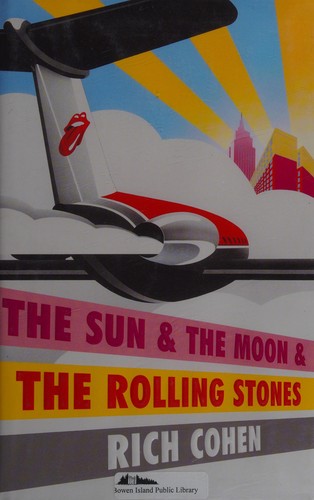 Rich Cohen: The sun & the moon & the Rolling Stones (2016)