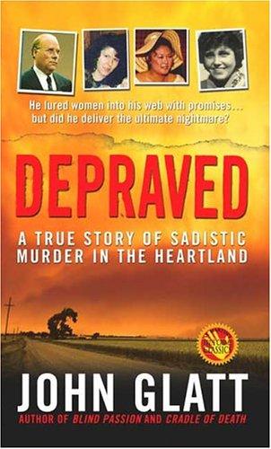 John Glatt: Depraved (Paperback, St. Martin's True Crime)