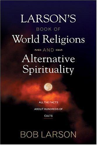 Bob Larson: Larson's Book of World Religions and Alternative Spirituality (2004)