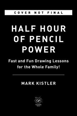 Mark Kistler, Jeffrey Bernstein: Half Hour of Pencil Power (2022, Hachette Books)