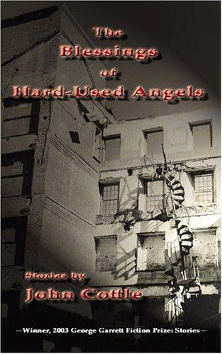 John Cottle: The blessings of hard-used angels (2004, Texas Review Press)