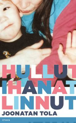 Joonatan Tola: Hullut ihanat linnut (Hardcover, Finnish language, 2023, Kustannusosakeyhtiö Otava)