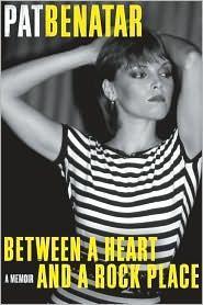 Pat Benatar: Between a Heart and a Rock Place (2010, HarperCollins)