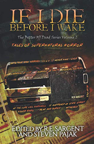 Kayla Krantz, Mike Duke, Steven Pajak, R.E. Sargent, Jane Alvey Harris, RJ Roles, Red Lagoe, Peter Rocha, Cassandra Angler, Matthew A Clarke: If I Die Before I Wake (Paperback, Sinister Smile Press)
