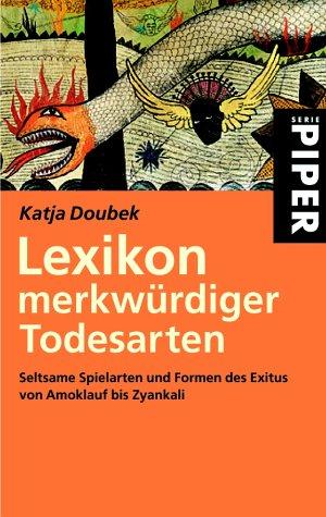 Katja Doubek: Lexikon merkwürdiger Todesarten (Paperback, German language, 2002, Piper)