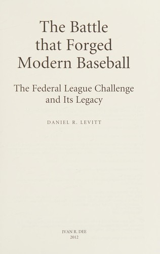 Daniel R. Levitt: The battle that forged modern baseball (2012, Ivan R. Dee)