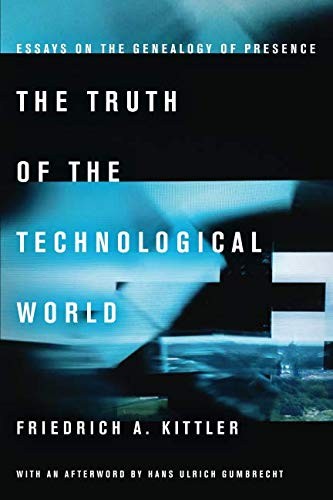 Friedrich Kittler: The Truth of the Technological World (Paperback, 2014, Stanford University Press)