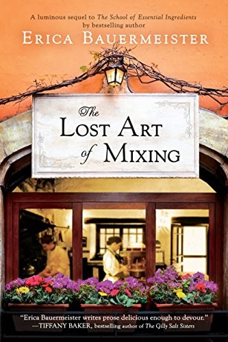 Erica Bauermeister: The Lost Art of Mixing (A School of Essential Ingredients Novel) (Berkley)