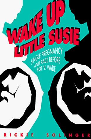 R. Solinger, Rickie Solinger: Wake Up Little Susie (1994, Routledge)
