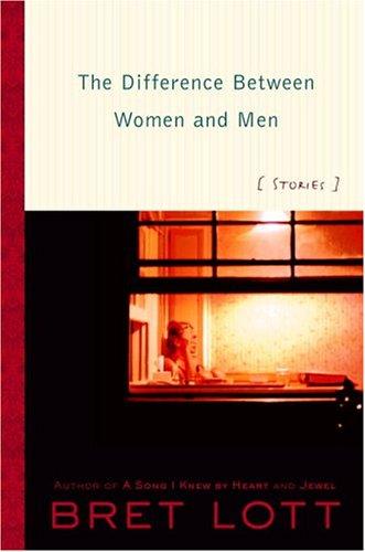 Bret Lott: The difference between men and women (2005, Random House)