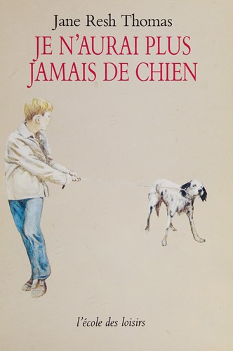 Jane Resh Thomas: Je n'aurai plus jamais de chien (French language, 1991, L'Ecole des loisirs)