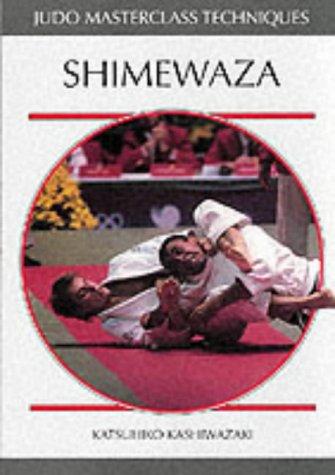 Katsuhiko Kashiwazaki: Shimewaza (Judo Masterclass Techniques) (Paperback, Ippon Books)