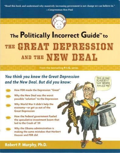 Ph. D. Robert P. Murphy: The politically incorrect guide to the Great Depression and the New Deal (2009)