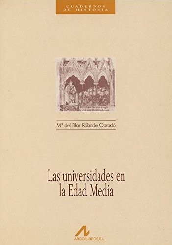 María del Pilar Rábade Obradó: Las universidades en la Edad Media (Spanish language, 1996, Arco Libros, Arco Libros - La Muralla, S.L.)