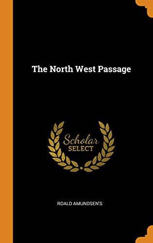 Roald Amundsen: The North West Passage (Hardcover, 2018, Franklin Classics Trade Press)