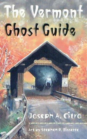 Joseph A. Citro: The Vermont Ghost Guide (2000, University Press of New England)