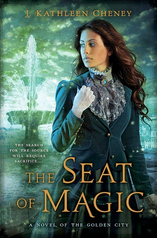 J. Kathleen Cheney: The Seat of Magic (2014, Roc)