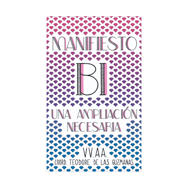 Noemí López Trujillo, Elisa Coll Blanco, Sara Torres, Zoe García Castaño, María Queraltó, Narella Catania, Elena Bassin, Merchi Cortés, Rocío Esperilla, Cristina Arrojo, Marilyn dos Santos, Patrick Duarte, Alba M. Gálvez, Eme F. Velasco, Junio Gómez, Alex Robles, Aida Sunyol, Artemisa Martínez, María de Elena Amor, Rocío P. Domenech, Carmen Rojas: Manifiesto bi (Paperback, Castillian language, Holográfica Editorial)