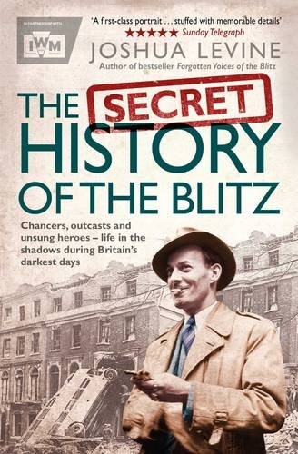 Joshua Levine: The Secret History of the Blitz (Paperback, 2016, imusti, Simon & Schuster Ltd)