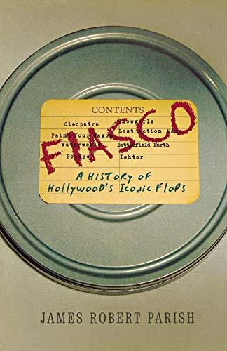 James Robert Parish: Fiasco: A History of Hollywood's Iconic Flops (2006)