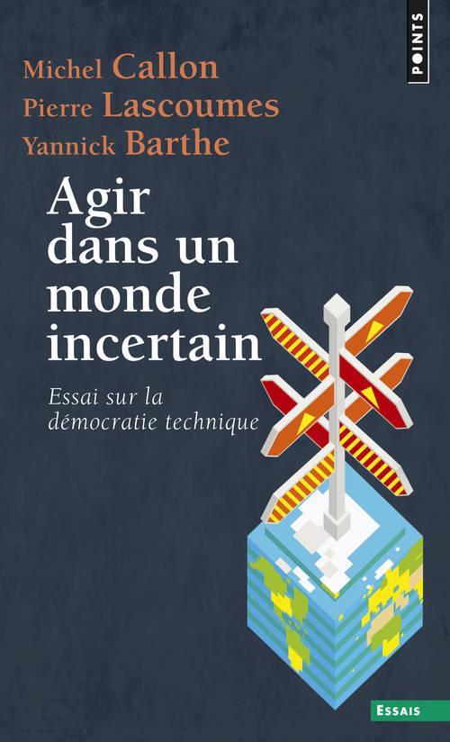 Michel Callon, Pierre Lascoumes, Yannick Barthe: Agir dans un monde incertain : essai sur la démocratie technique (French language, 2014, Éditions Points)