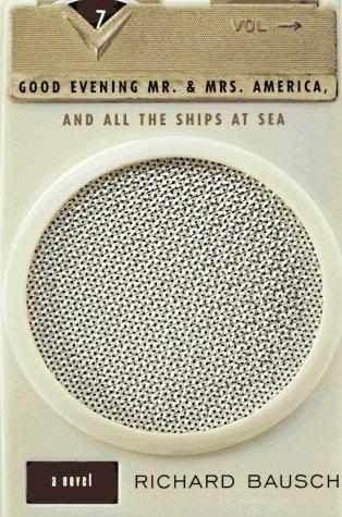 Richard Bausch: Good Evening Mr. and Mrs. America, and All the Ships at Sea (Paperback, Harper Perennial)