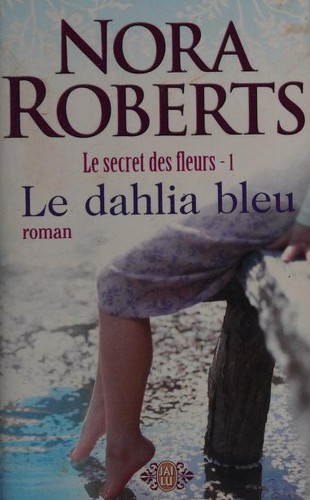 Nora Roberts: le secret des fleurs - 1 - le dahlia bl (Paperback, French language, 2008, J'AI LU)