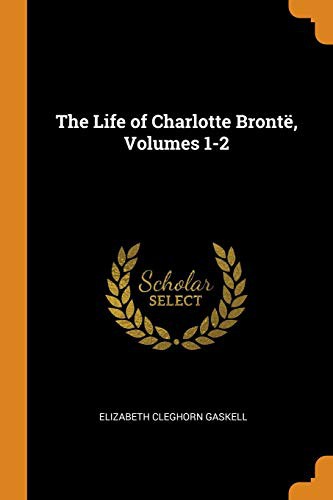 Elizabeth Cleghorn Gaskell: The Life of Charlotte Brontë, Volumes 1-2 (Paperback, Franklin Classics Trade Press)