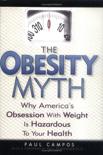 Paul Campos: The Obesity Myth (2004, Gotham)