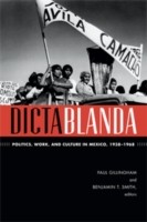 Paul Gillingham: Dictablanda Politics Work And Culture In Mexico 19381968 (2014, Duke University Press)