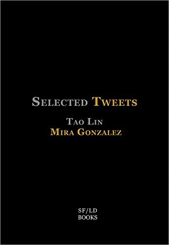 Tao Lin, Mira Gonzalez: Selected Tweets (Paperback, Short Flight/Long Drive Books)