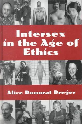 Alice Domurat Dreger: Intersex in the age of ethics (1999, University Pub. Group, Univ Pub Group)