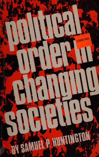 Samuel P. Huntington: Political Order in Changing Societies (1969, Yale University Press)