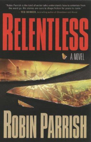 Robin Parrish: Relentless (Dominion Trilogy) (Paperback, 2007, Bethany House)