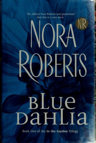 Nora Roberts: Blue Dahlia (Garden Trilogy, Book One) (Hardcover, 2004, Berkley)