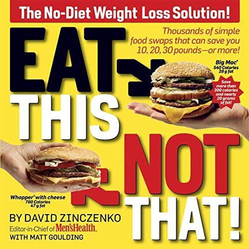 David Zinczenko: Eat This, Not That! Thousands of Simple Food Swaps that Can Save You 10, 20, 30 Pounds--or More! (2008)